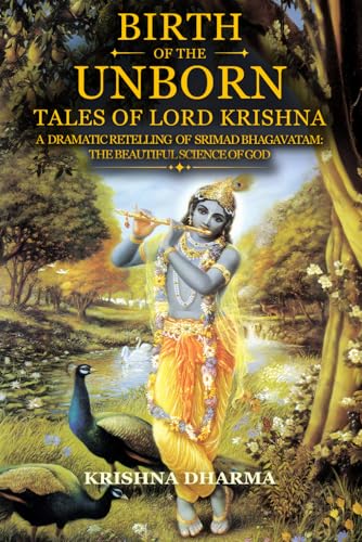 Birth of the Unborn: Tales of Lord Krishna: A dramatic retelling of Srimad Bhagavatam: The Beautiful Science of God